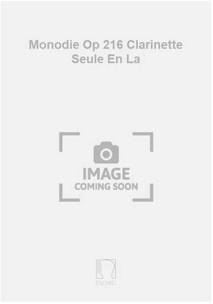 Monodie Op 216 Clarinette Seule En La