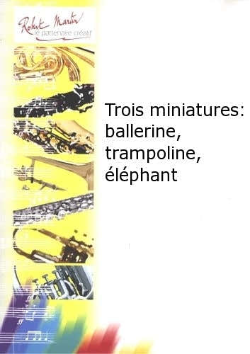 BOUCHET T. - PERRIER M. - TROIS MINIATURES : BALLERINE TRAMPOLINE LPHANT