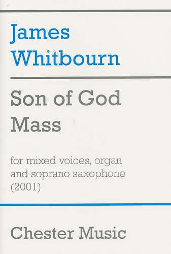 Son Of God Mass For Mixed Voices Organ And Soprano Saxophone - Satb