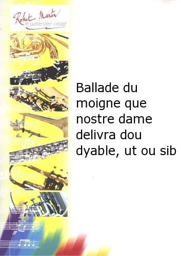 JOUBERT C.H. - BALLADE DU MOIGNE QUE NOSTRE DAME DELIVRA DOU DYABLE, UT OU SIB