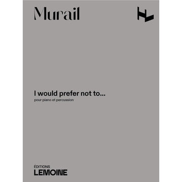 Murail Tristan - I Would Prefer Not To - Piano & Percussion