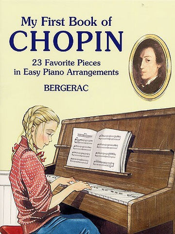 BERGERAC - MY FIRST BOOK OF CHOPIN - 23 FAVORITE PIECES IN EASY PIANO ARRANGEMENTS - PIANO SOLO