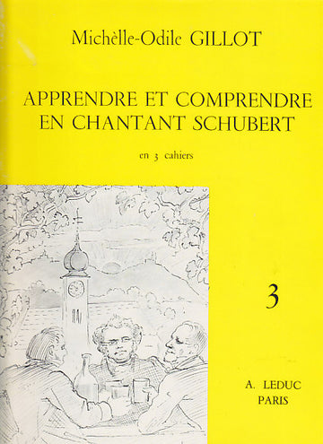 Gillot MICHELLE-odile - Apprendre et Comprendre En Chantant Schubert Vol.3