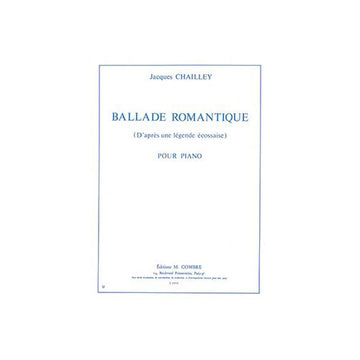 CHAILLEY JACQUES - BALLADE ROMANTIQUE (D'APRES UNE LEGENDE ECOSSAISE) - PIANO