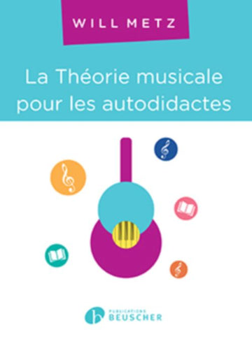 Metz Will - La Theorie Musicale Pour Les Autodidactes