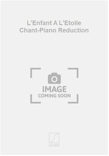 L'Enfant A L'Etoile Chant-Piano Reduction