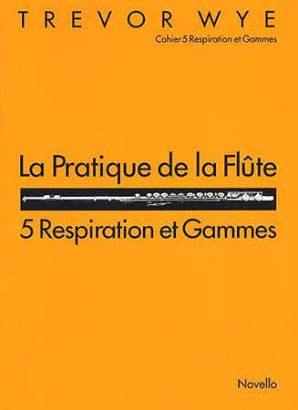 WYE TREVOR - PRATIQUE DE LA FLUTE VOL.5 : RESPIRATION & GAMMES