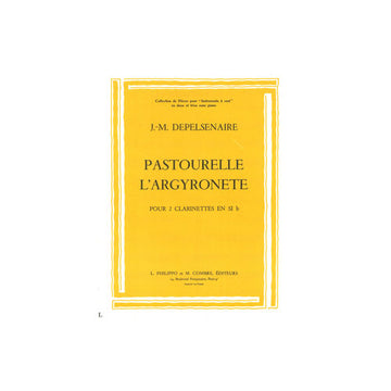 DEPELSENAIRE JEAN-MARIE - PASTOURELLE - L'ARGYRONETTE - 2 CLARINETTES SIB