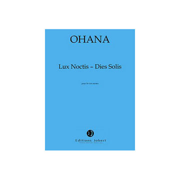 Ohana - Lux NOCTIS-dies Solis Po - 4 Choeurs et Ensemble