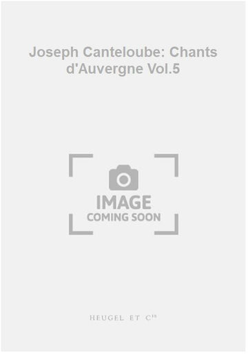Joseph Canteloube: Chants d'Auvergne Vol.5