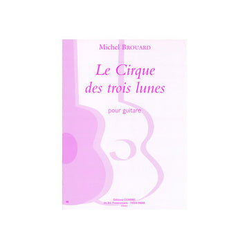 Brouard Michel - Le Cirque Des Trois Lunes (4 Pieces) - Guitare