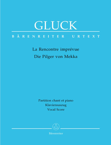 GLUCK C.W. - LA RENCONTRE IMPREVUE - DIE PILGER VON MEKKA - KLAVIERAUSZUG
