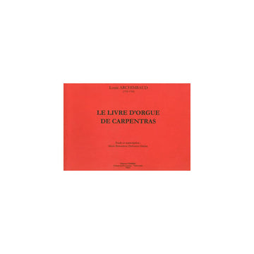 ARCHIMBAUD LOUIS - LE LIVRE D'ORGUE DE CARPENTRAS - ORGUE