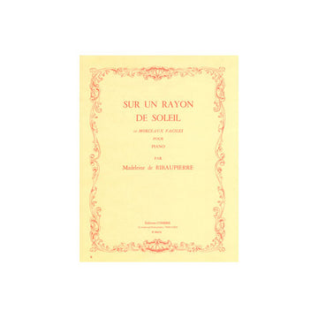RIBAUPIERRE MADELEINE DE - SUR UN RAYON DE SOLEIL (10 MORCEAUX FACILES) - PIANO