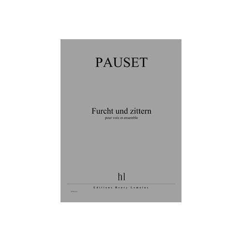 PAUSET BRICE - FURCHT UND ZITTERN - VOIX ET ENSEMBLE