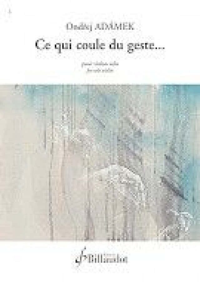 ADAMEK ONDREJ - CE QUI COULE DU GESTE - VIOLON