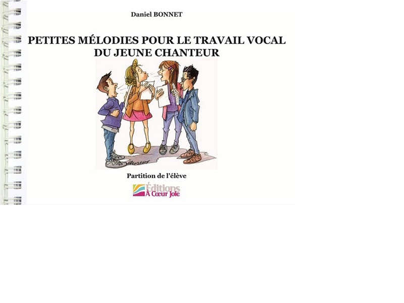 Daniel Bonnet - Petites Mélodies Pour le Travail Vocal du Jeune Chanteur - Livre de l'Eleve