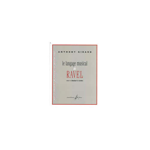 Girard Anthony - Le Langage Musical De Ravel Dans Le Quatuor A Cordes