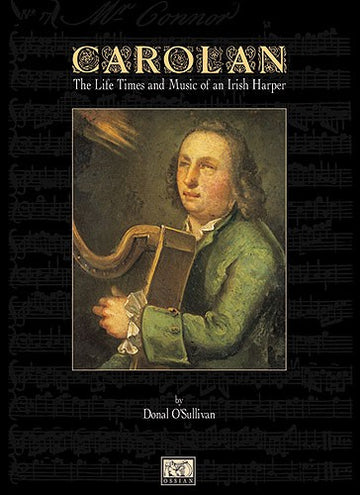 O'SULLIVAN DONAL - CAROLAN - THE LIFE TIMES AND MUSIC OF AN IRISH HARPER - HARP