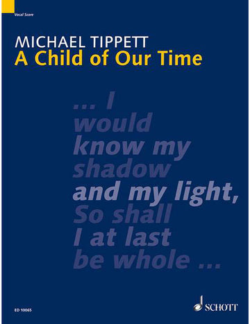TIPPETT SIR MICHAEL - A CHILD OF OUR TIME - MIXED CHOIR  SOLOISTS AND ORCHESTRA